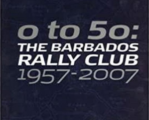 0 To 50: The Barbados Rally Club 1957-2007